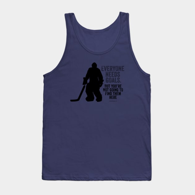 Everyone Needs Goals (Hockey Goalie) Tank Top by eBrushDesign